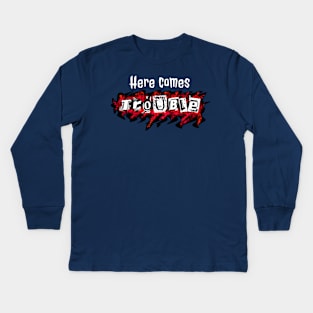 Here comes trouble - for little / big trouble maker (white text) Kids Long Sleeve T-Shirt